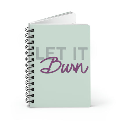 LET IT BURN - SPIRAL BOUND NOTEBOOK