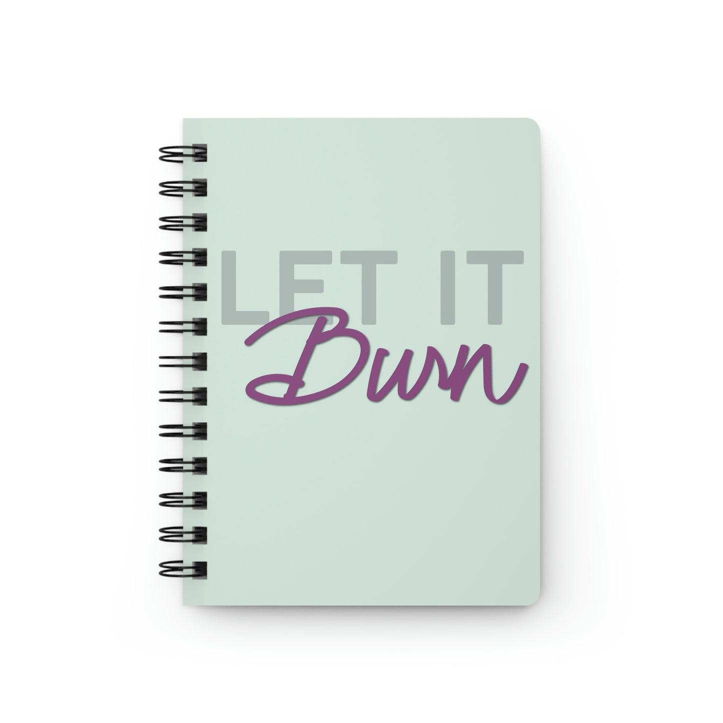 LET IT BURN - SPIRAL BOUND NOTEBOOK